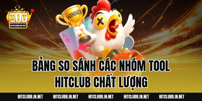 Bảng so sánh các nhóm Tool Hitclub chất lượng