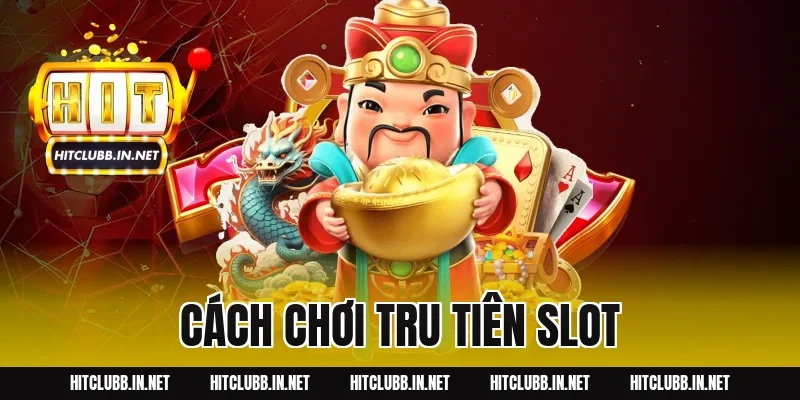 cách chơi tru tiên slot