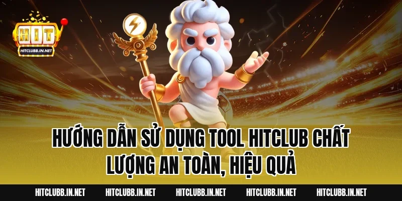 Hướng dẫn sử dụng Tool Hitclub chất lượng an toàn, hiệu quả