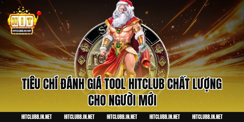Tiêu chí đánh giá Tool Hitclub chất lượng cho người mới
