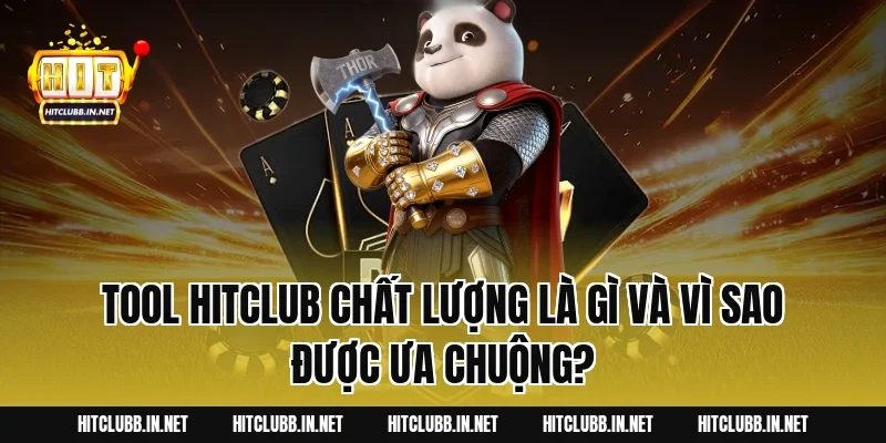 Tool Hitclub chất lượng là gì và vì sao được ưa chuộng?